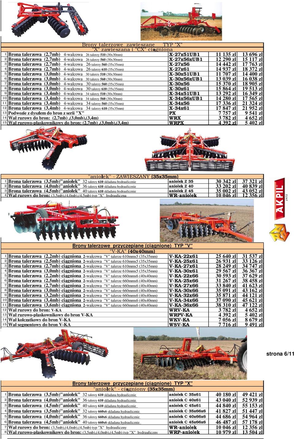 X-27x61 14 937 z 18 372 z 5 Brona talerzowa (3,0mb) 4-walcowa 30 talerzy 510 (30x30mm) X-30x51UB1 11 707 z 14 400 z 6 Brona talerzowa (3,0mb) 4-walcowa 30 talerzy 560 (30x30mm) X-30x56xUB1 13 039 z