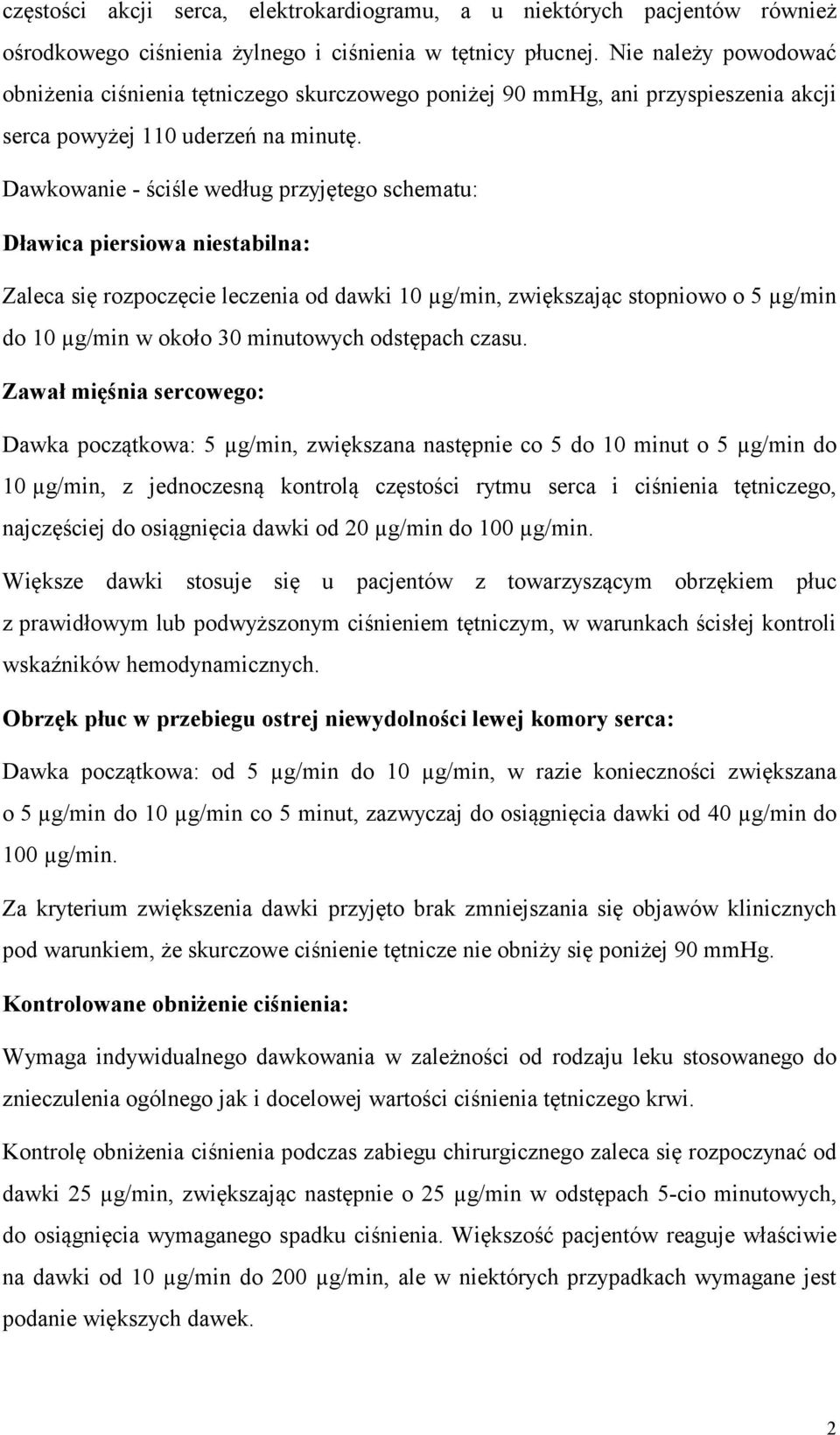 Dawkowanie - ściśle według przyjętego schematu: Dławica piersiowa niestabilna: Zaleca się rozpoczęcie leczenia od dawki 10 µg/min, zwiększając stopniowo o 5 µg/min do 10 µg/min w około 30 minutowych