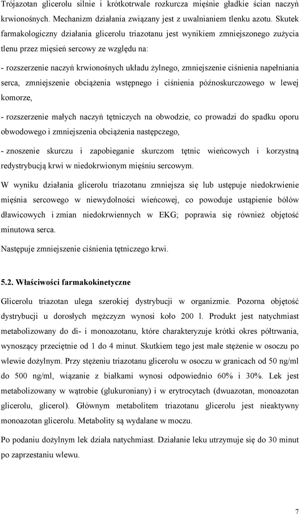 ciśnienia napełniania serca, zmniejszenie obciążenia wstępnego i ciśnienia późnoskurczowego w lewej komorze, - rozszerzenie małych naczyń tętniczych na obwodzie, co prowadzi do spadku oporu