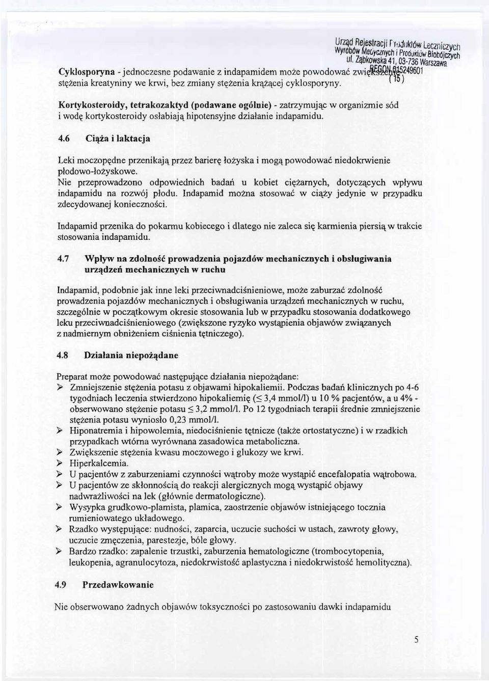 powodowac ZWi~~~)249601 Kortykosteroidy, tetrakozaktyd (podawane ogólnie) -zatrzymujac w organizmie sód i wode kortykosteroidy oslabiaja hipotensyjne dzialanie indapamidu. 4.