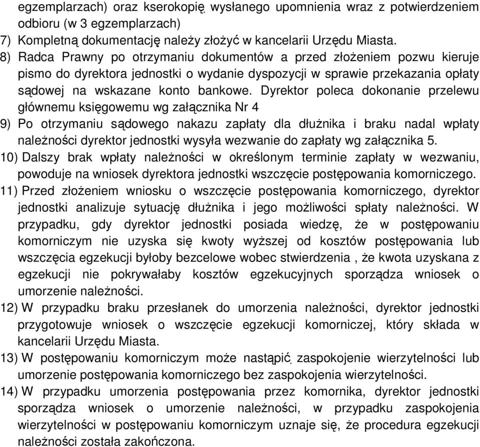 Dyrektor poleca dokonanie przelewu głównemu księgowemu wg załącznika Nr 4 9) Po otrzymaniu sądowego nakazu zapłaty dla dłużnika i braku nadal wpłaty należności dyrektor jednostki wysyła wezwanie do