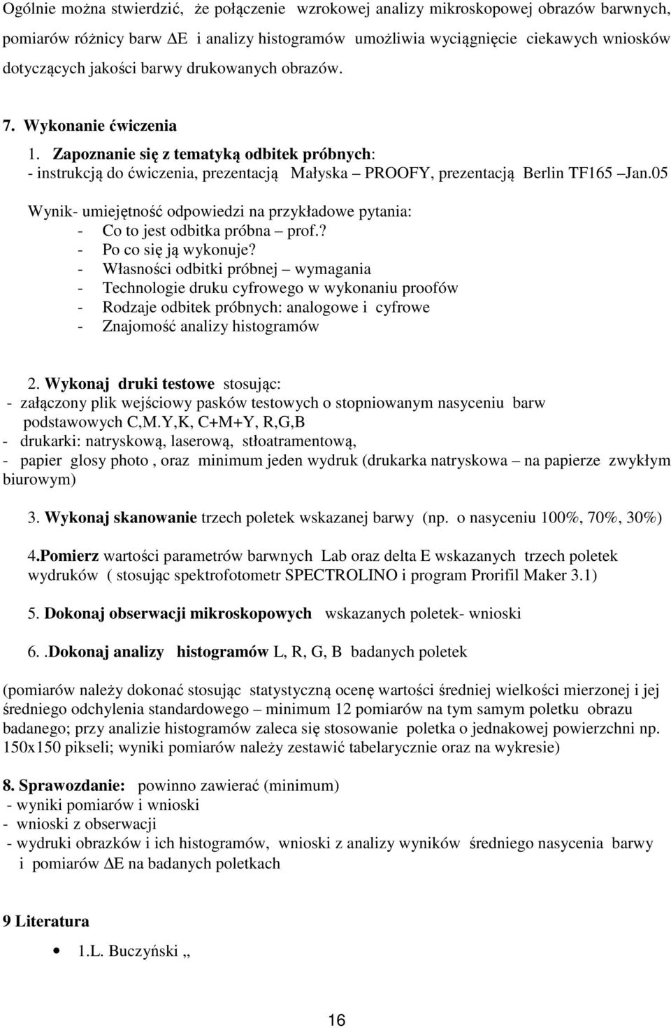 05 Wynik- umiejętność odpowiedzi na przykładowe pytania: - Co to jest odbitka próbna prof.? - Po co się ją wykonuje?