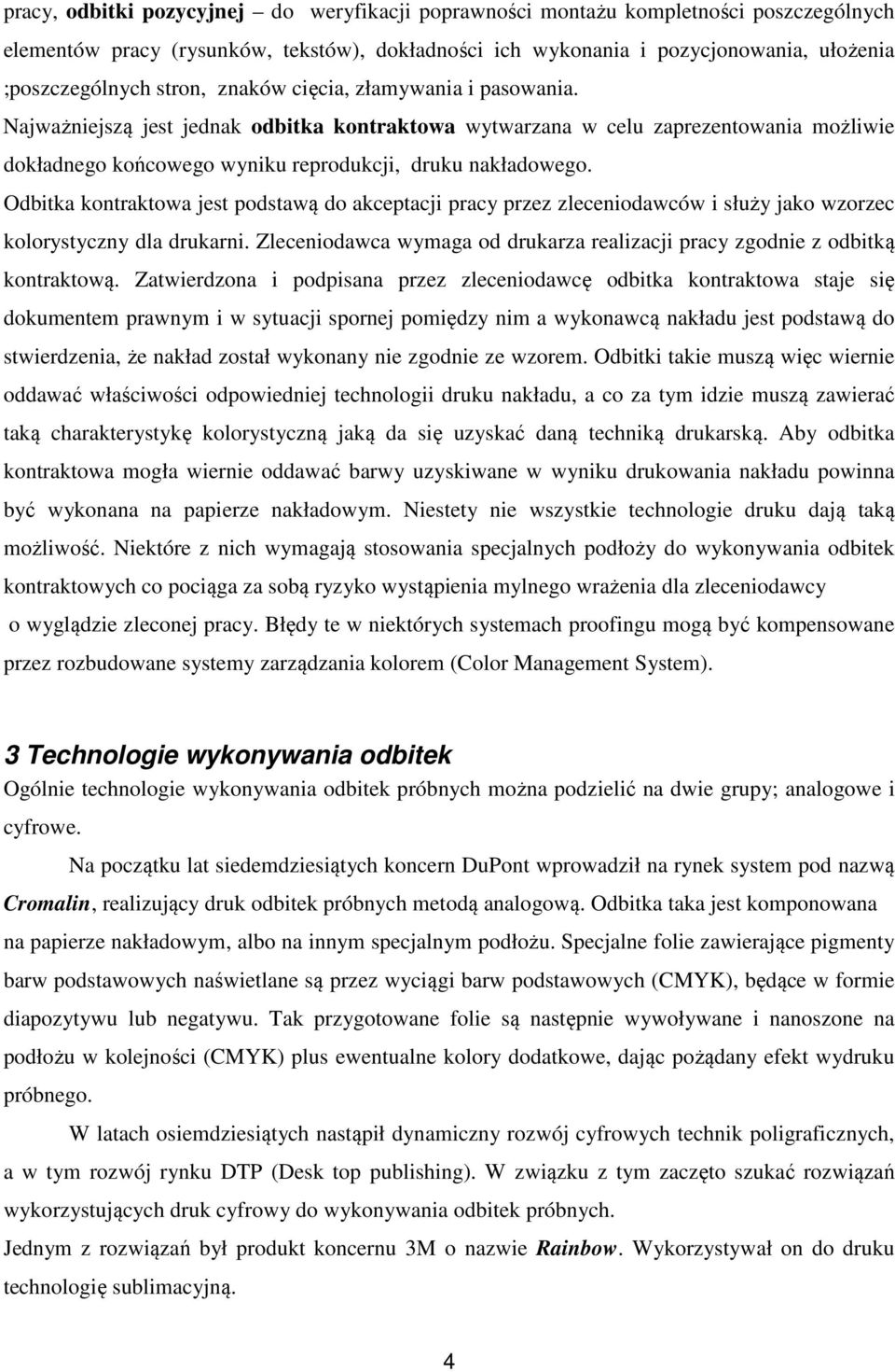 Odbitka kontraktowa jest podstawą do akceptacji pracy przez zleceniodawców i służy jako wzorzec kolorystyczny dla drukarni.