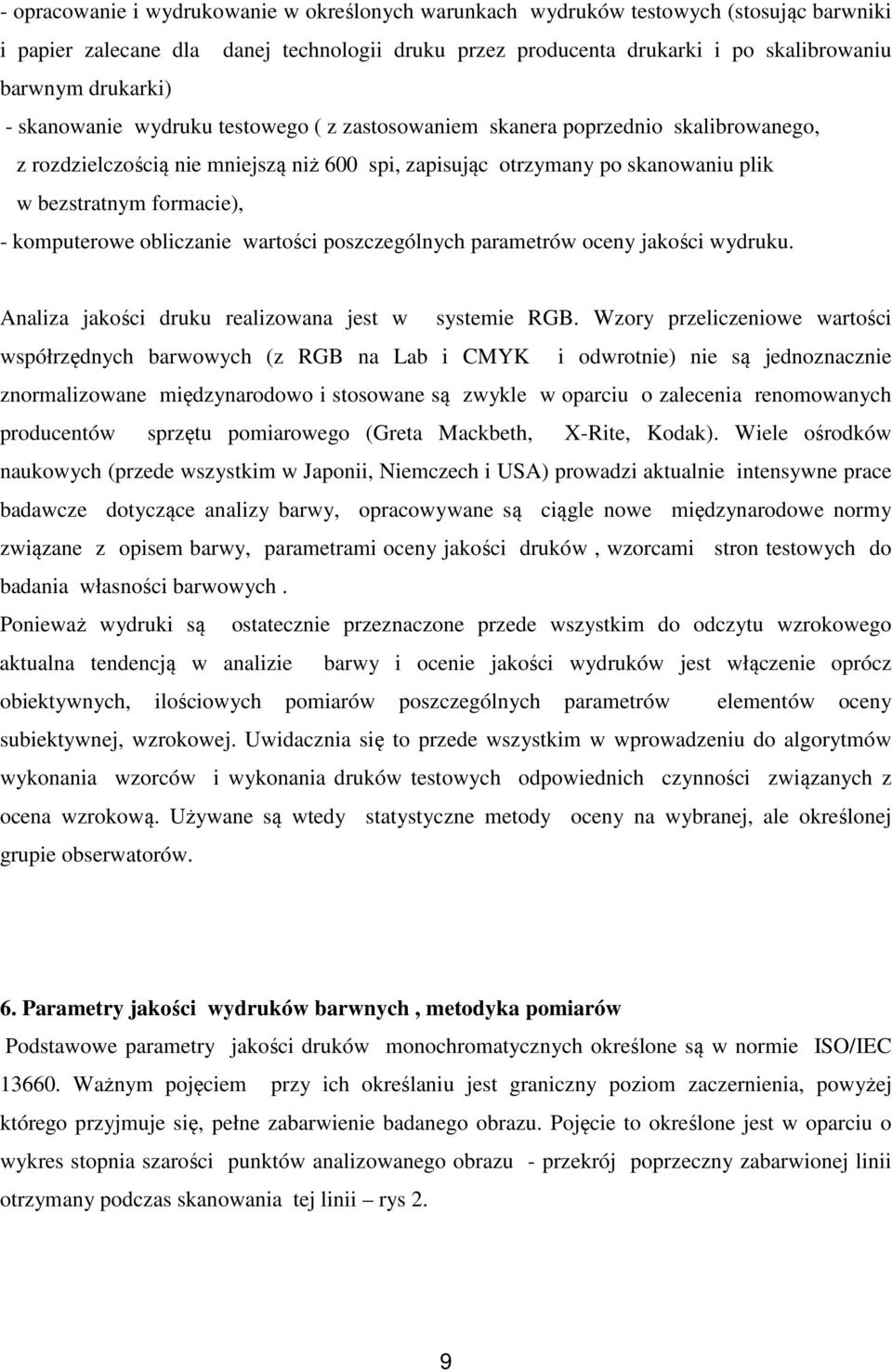 komputerowe obliczanie wartości poszczególnych parametrów oceny jakości wydruku. Analiza jakości druku realizowana jest w systemie RGB.