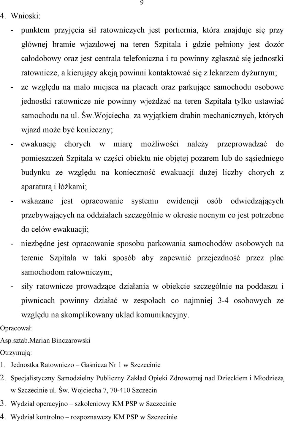 jednostki ratownicze nie powinny wjeżdżać na teren Szpitala tylko ustawiać samochodu na ul. Św.