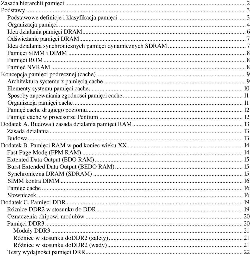 .. 9 Architektura systemu z pamięcią cache... 9 Elementy systemu pamięci cache... 10 Sposoby zapewniania zgodności pamięci cache... 11 Organizacja pamięci cache... 11 Pamięć cache drugiego poziomu.