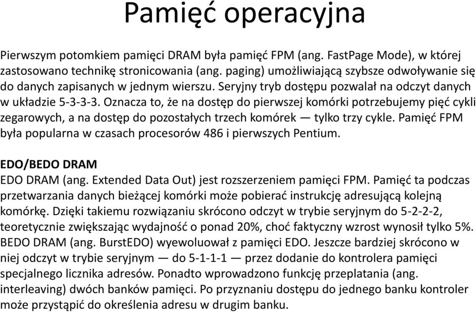 Oznacza to, że na dostęp do pierwszej komórki potrzebujemy pięć cykli zegarowych, a na dostęp do pozostałych trzech komórek tylko trzy cykle.