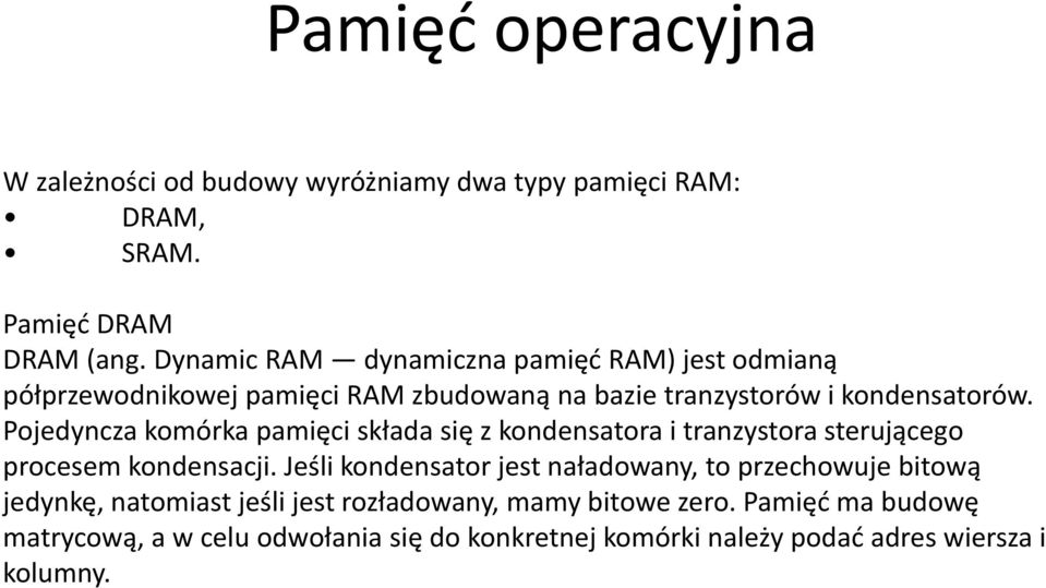 Pojedyncza komórka pamięci składa się z kondensatora i tranzystora sterującego procesem kondensacji.