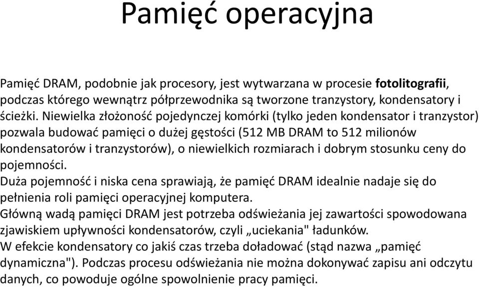 rozmiarach i dobrym stosunku ceny do pojemności. Duża pojemność i niska cena sprawiają, że pamięć DRAM idealnie nadaje się do pełnienia roli pamięci operacyjnej komputera.