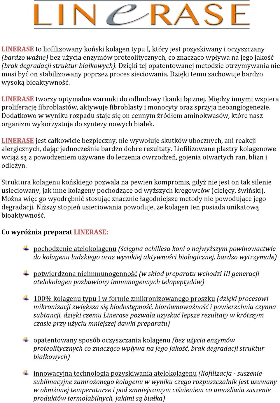 LINERASE tworzy optymalne warunki do odbudowy tkanki łącznej. Między innymi wspiera proliferację fibroblastów, aktywuje fibroblasty i monocyty oraz sprzyja neoangiogenezie.