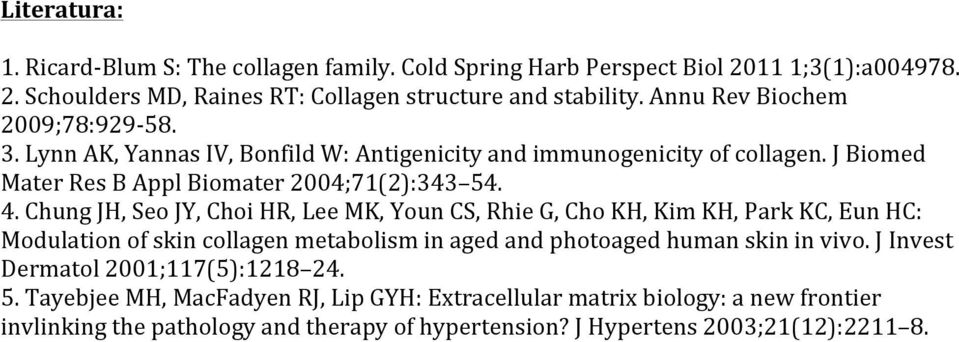 Chung JH, Seo JY, Choi HR, Lee MK, Youn CS, Rhie G, Cho KH, Kim KH, Park KC, Eun HC: Modulation of skin collagen metabolism in aged and photoaged human skin in vivo.