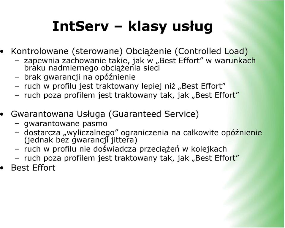 traktowany tak, jak Best Effort Gwarantowana Usługa (Guaranteed Service) gwarantowane pasmo dostarcza wyliczalnego ograniczenia na całkowite