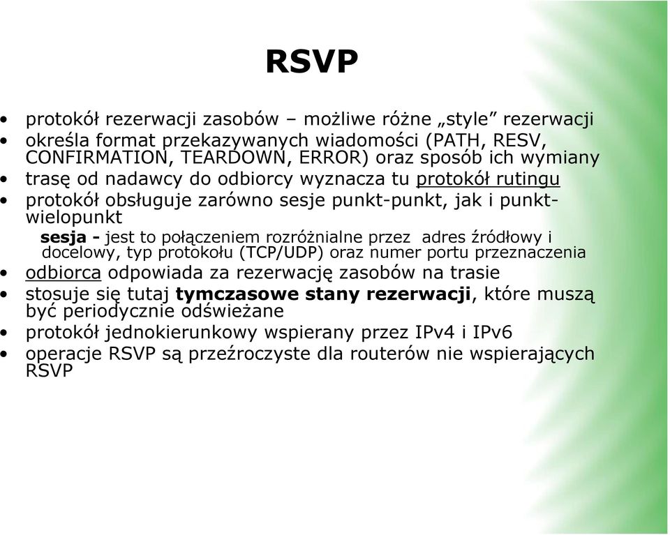 rozróżnialne przez adres źródłowy i docelowy, typ protokołu (TCP/UDP) oraz numer portu przeznaczenia odbiorca odpowiada za rezerwację zasobów na trasie stosuje się tutaj