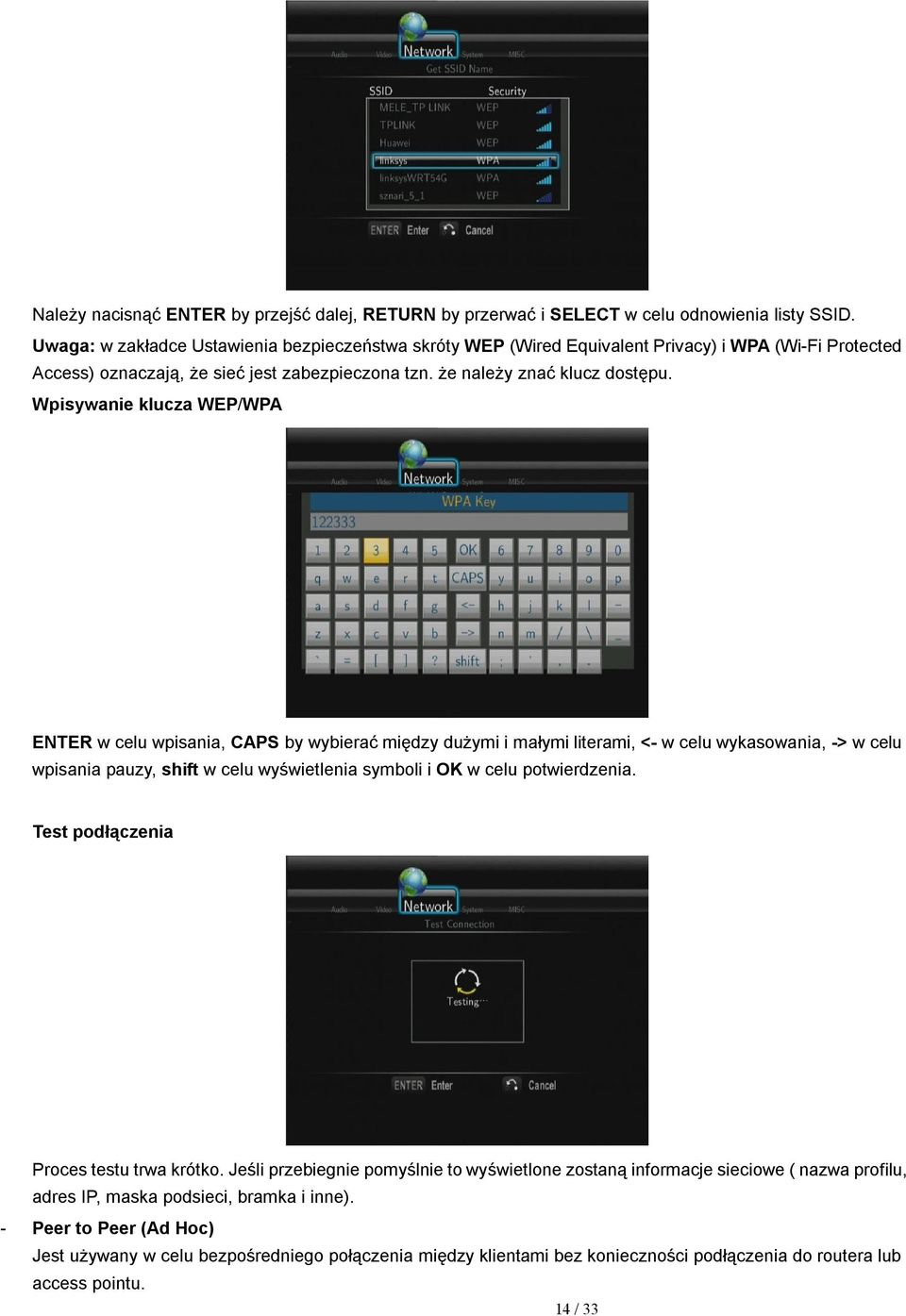 Wpisywanie klucza WEP/WPA ENTER w celu wpisania, CAPS by wybierać między dużymi i małymi literami, <- w celu wykasowania, -> w celu wpisania pauzy, shift w celu wyświetlenia symboli i OK w celu