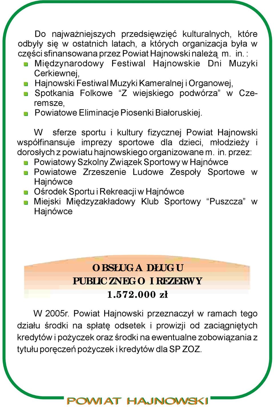 Białoruskiej. W sferze sportu i kultury fizycznej Powiat Hajnowski współfinansuje imprezy sportowe dla dzieci, młodzieży i dorosłych z powiatu hajnowskiego organizowane m.. in.