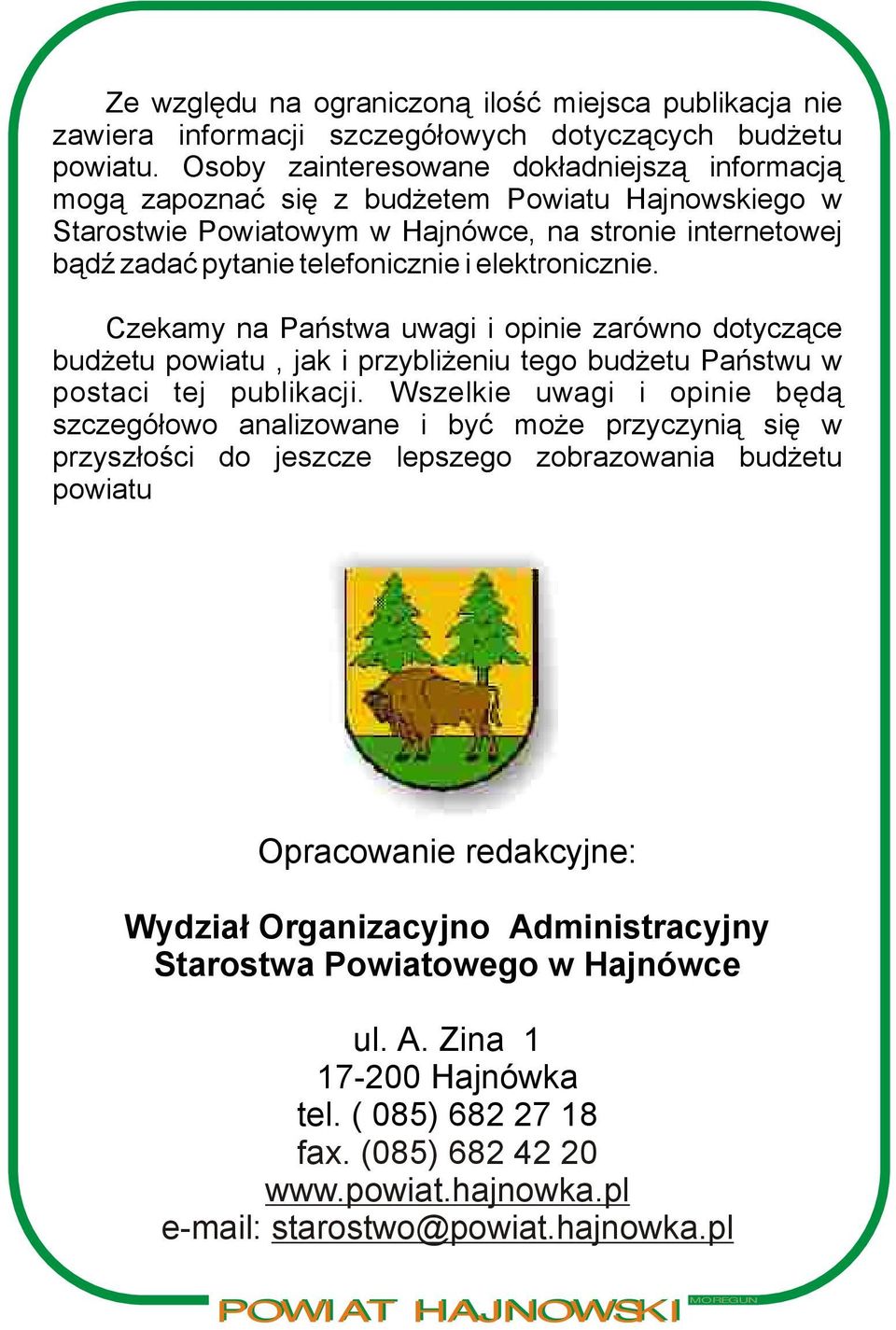 elektronicznie. Czekamy na Państwa uwagi i opinie zarówno dotyczące budżetu powiatu, jak i przybliżeniu tego budżetu Państwu w postaci tej publikacji.