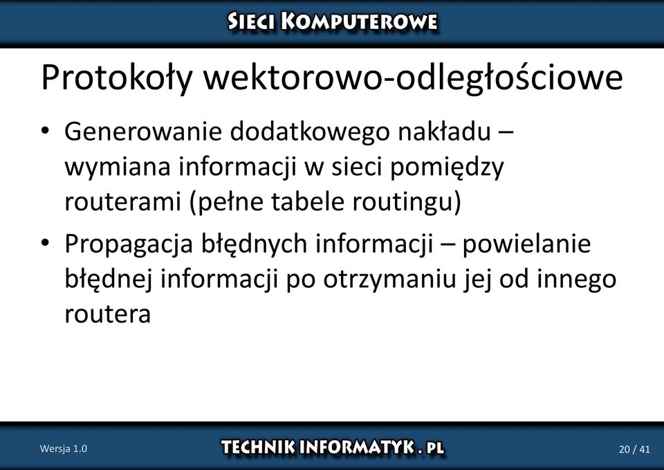 tabele routingu) Propagacja błędnych informacji powielanie