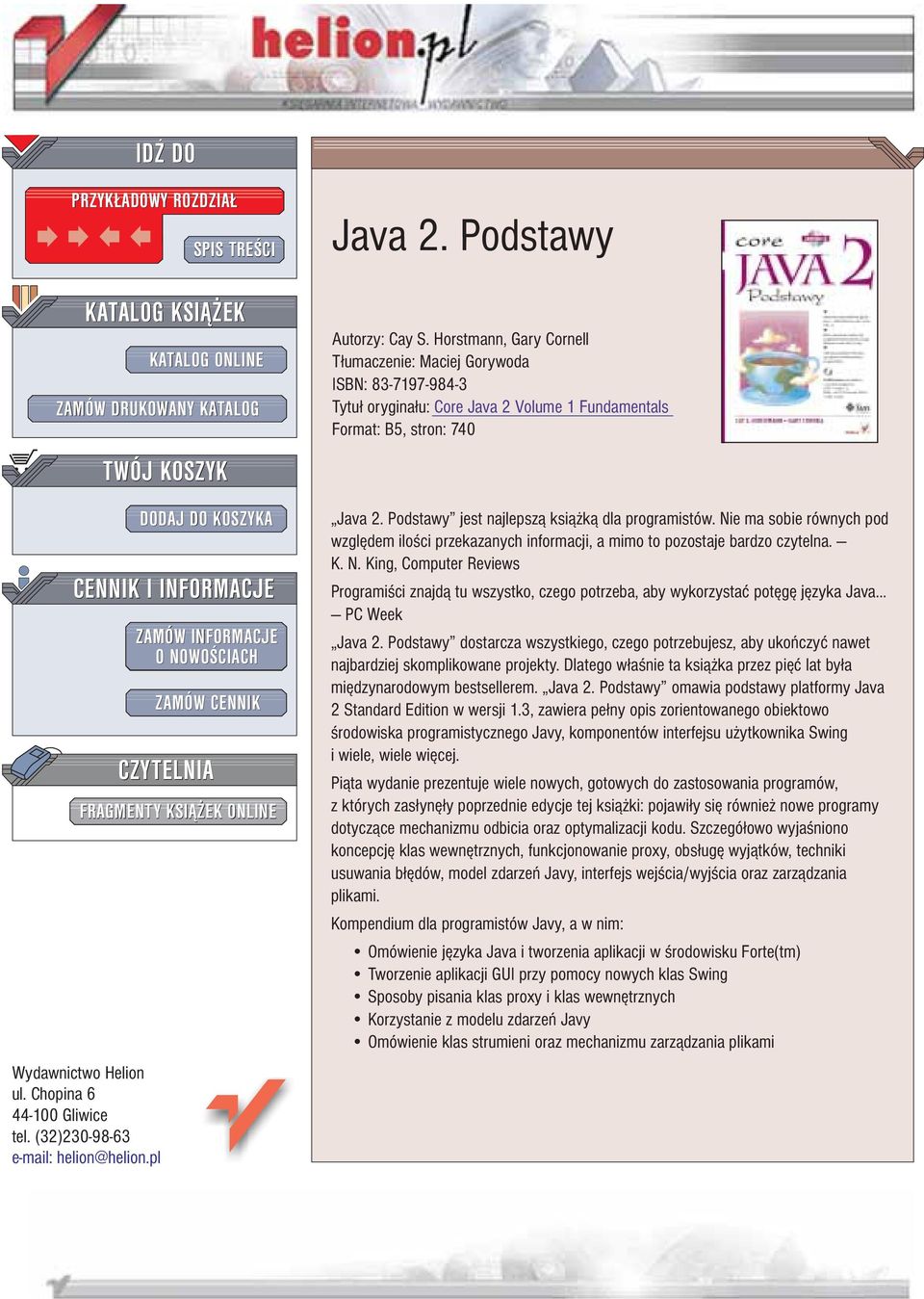 Horstmann, Gary Cornell T³umaczenie: Maciej Gorywoda ISBN: 83-7197-984-3 Tytu³ orygina³u: Core Java 2 Volume 1 Fundamentals Format: B5, stron: 740 Java 2.