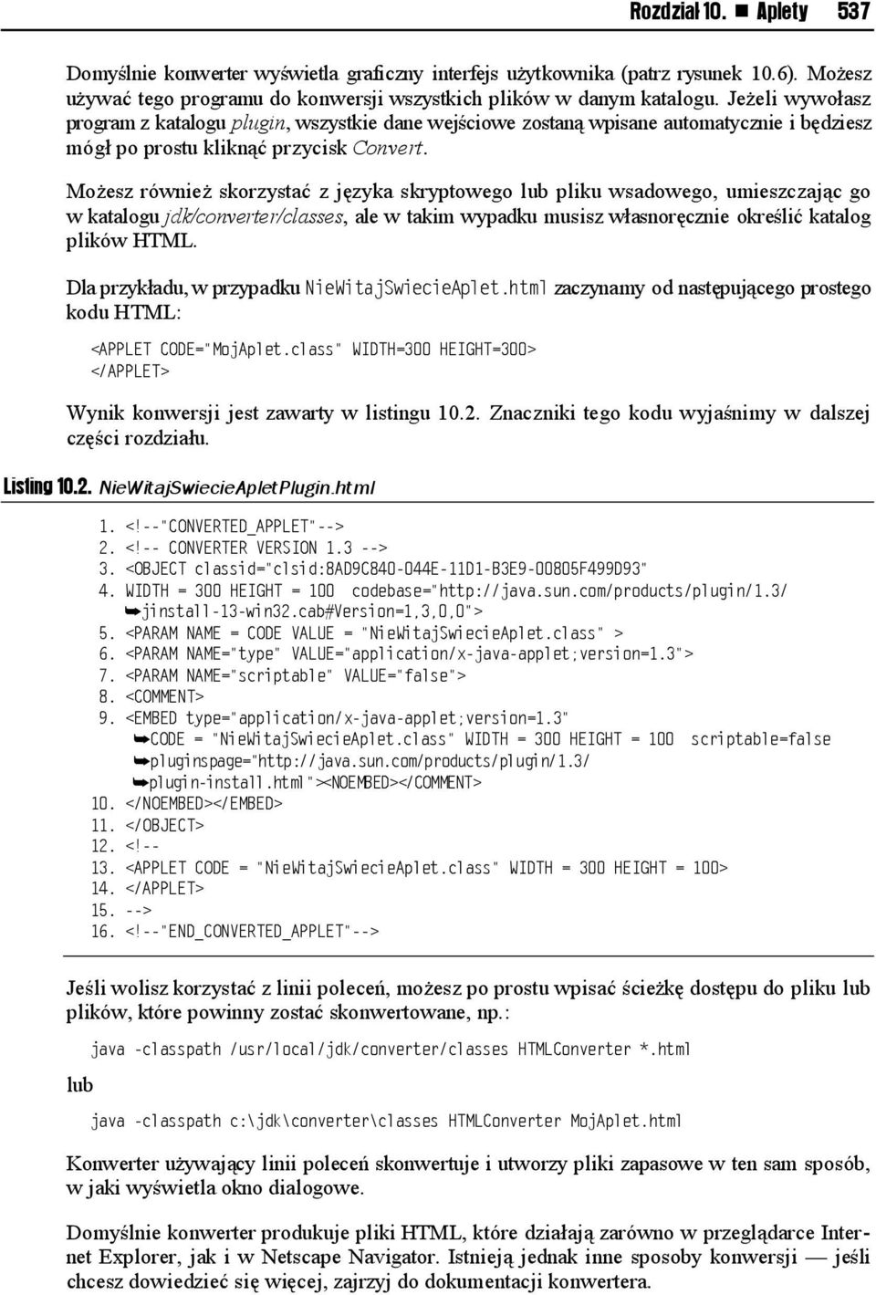 Możesz również skorzystać z języka skryptowego lub pliku wsadowego, umieszczając go w katalogu jdk/converter/classes, ale w takim wypadku musisz własnoręcznie określić katalog plików HTML.