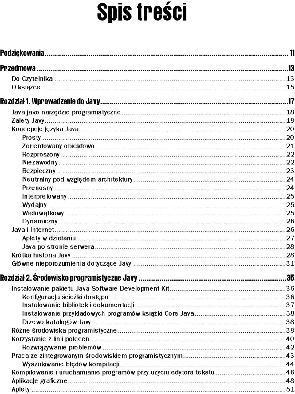 ..n... 24 Przenośny...n...n... 24 Interpretowany...n...n... 25 Wydajny...n...n... 25 Wielowątkowy...n...n... 52 Dynamiczny...n...n....26 Java i Internet...n...n...... 26 Aplety w działaniu...n...n... 72 Java po stronie serwera.
