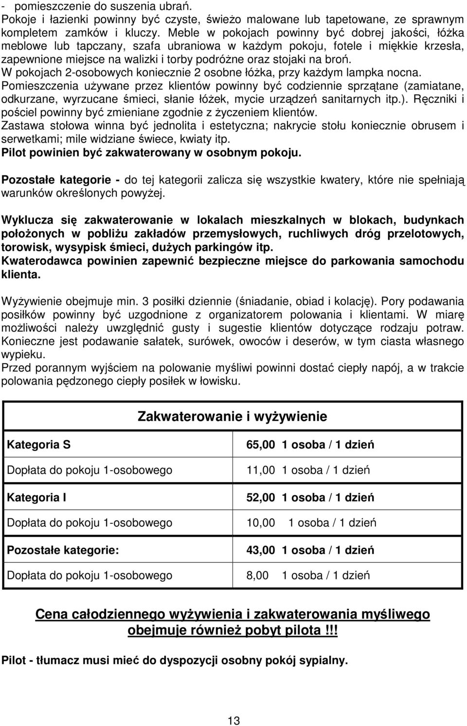 W pokojach 2-osobowych koniecznie 2 osobne łóŝka, przy kaŝdym lampka nocna.