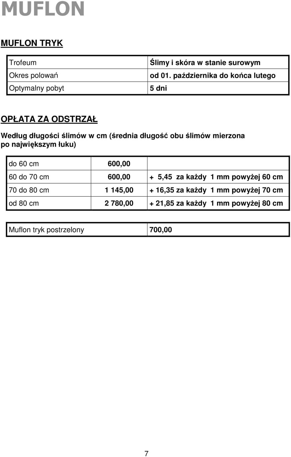 mierzona po największym łuku) do 60 cm 600,00 60 do 70 cm 600,00 + 5,45 za kaŝdy 1 mm powyŝej 60 cm 70 do 80 cm