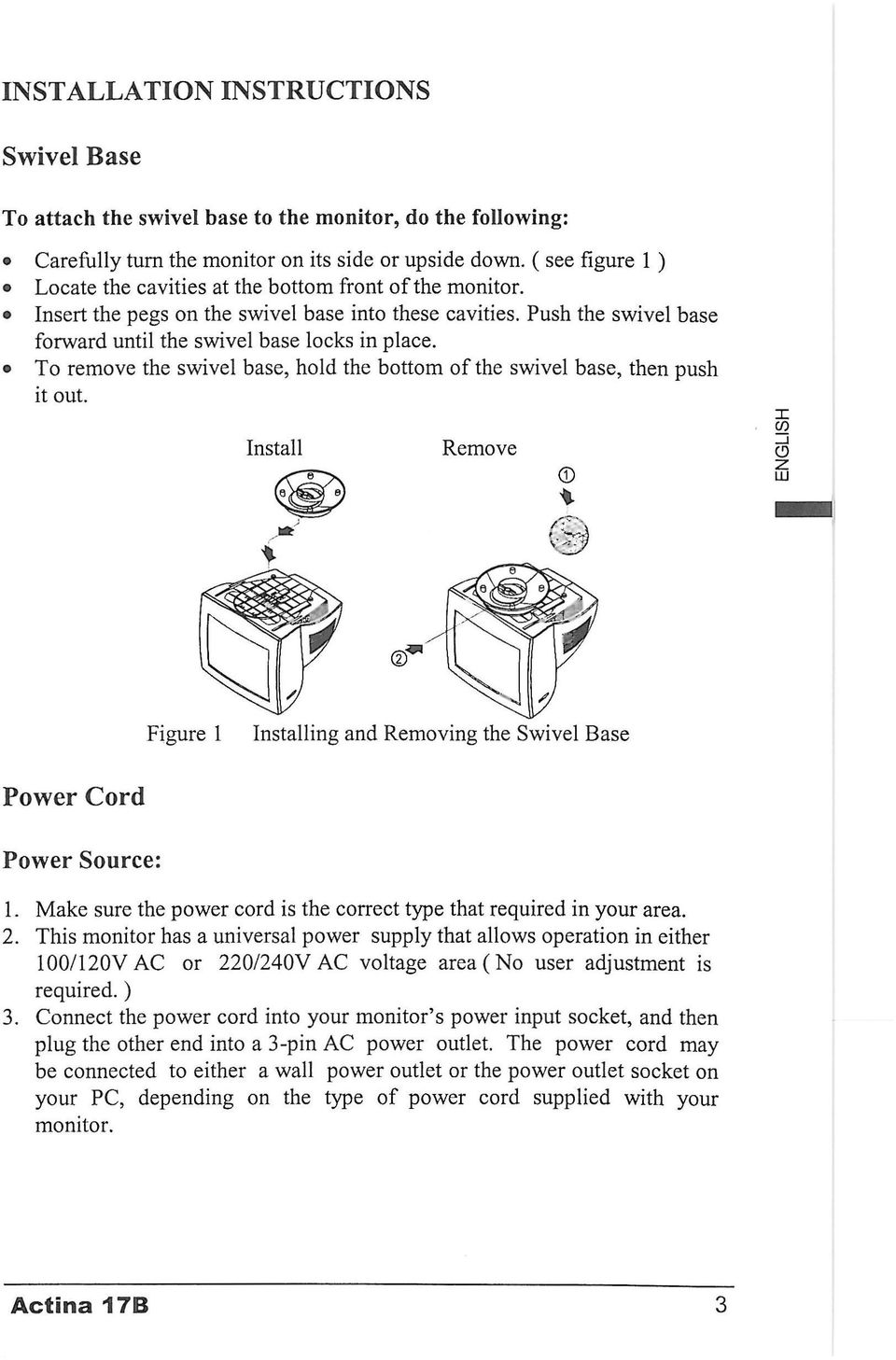 To remove the swivel base, hold the bottom of the swivel base, then push it out. Install Remove Figure 1 Installing and Removing the Swivel Base Power Cord Power Source: 1.