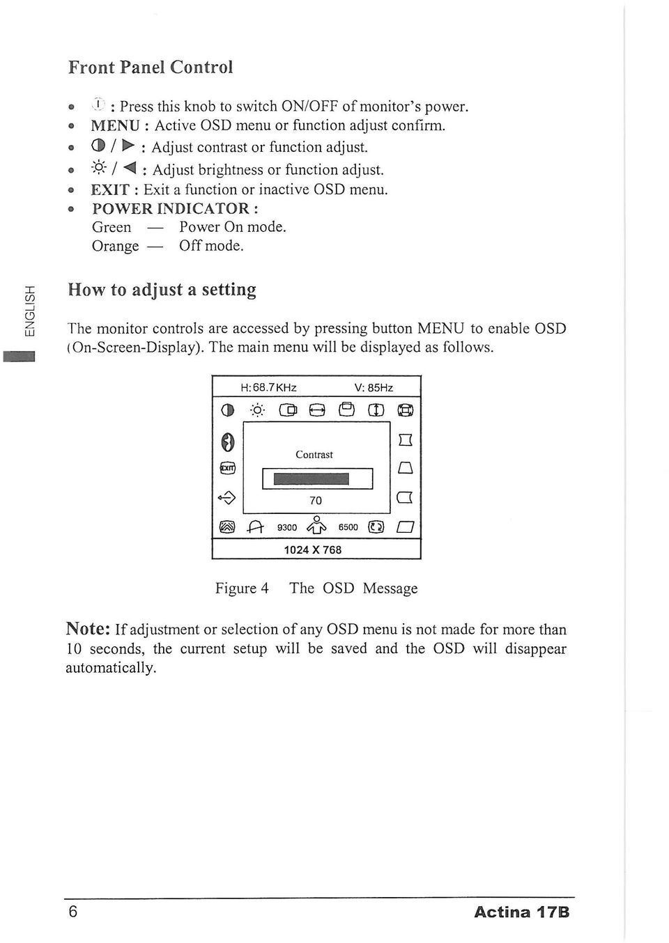 How to adjust a setting The monitor controls are accessed by pressing button MENU to enable OSD (On-Screen-Display). The main menu will be displayed as follows. H:68.