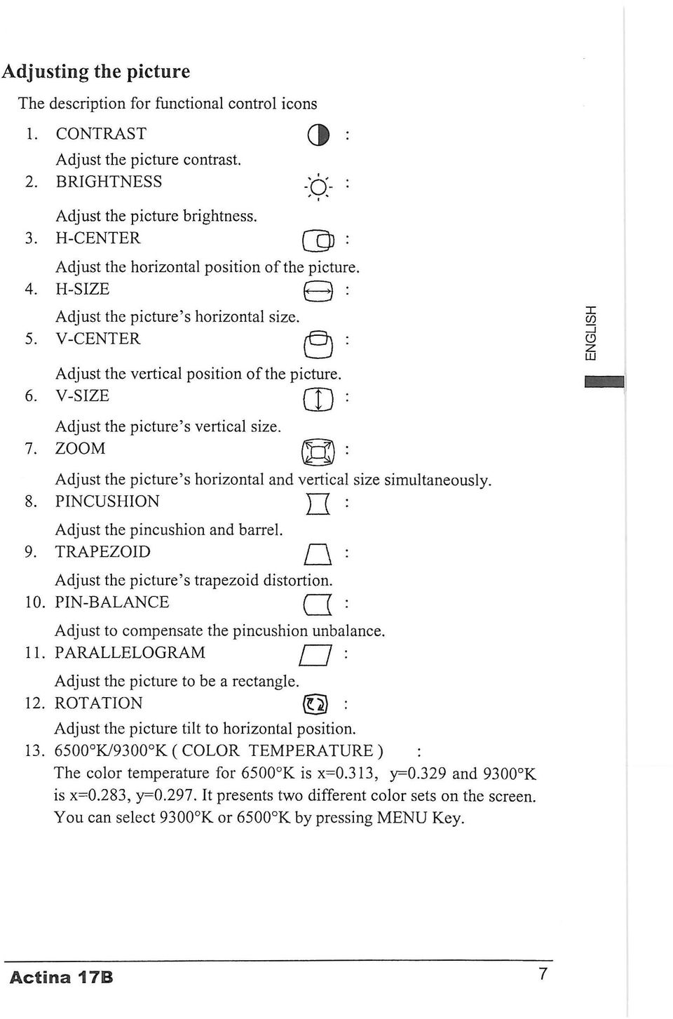 V-SIZE (J) : Adjust the picture's vertical size. 7. ZOOM (g) : Adjust the picture's horizontal and vertical size simultaneously. : 8. PINCUSHION JJ Adjust the pincushion and barrel. 9.