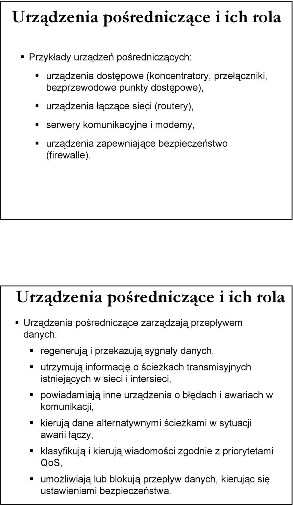 Urządzenia pośredniczące i ich rola Urządzenia pośredniczące zarządzają przepływem danych: regenerują i przekazują sygnały danych, utrzymują informację o ścieżkach transmisyjnych