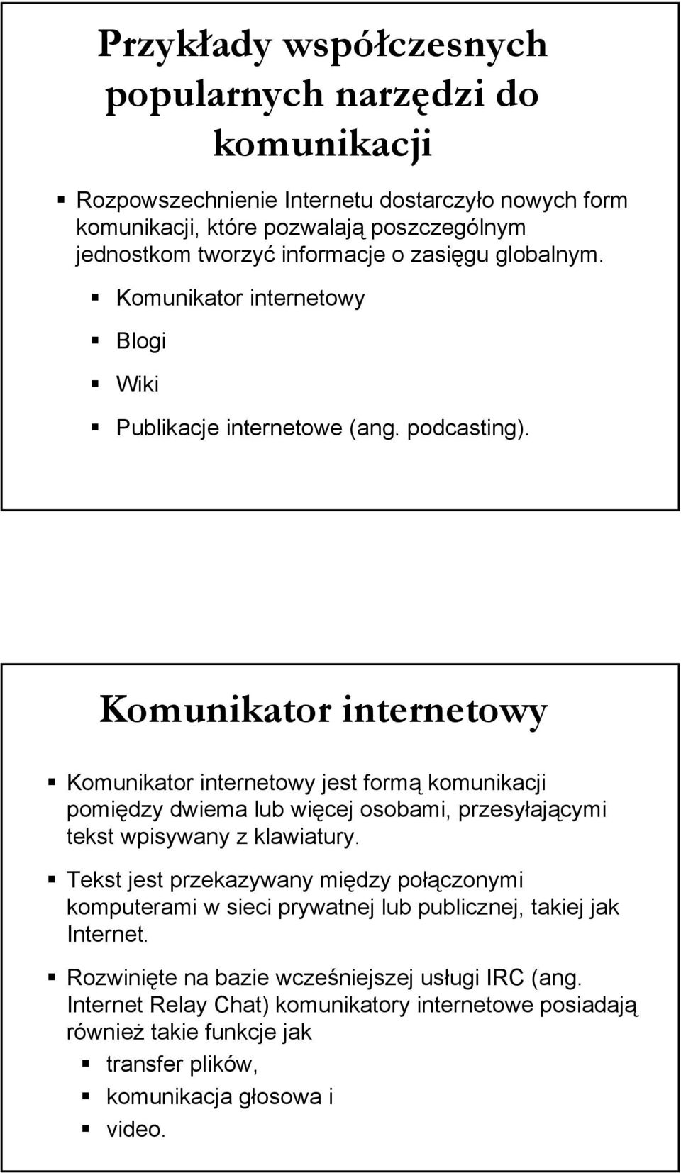 Komunikator internetowy Komunikator internetowy jest formą komunikacji pomiędzy dwiema lub więcej osobami, przesyłającymi tekst wpisywany z klawiatury.