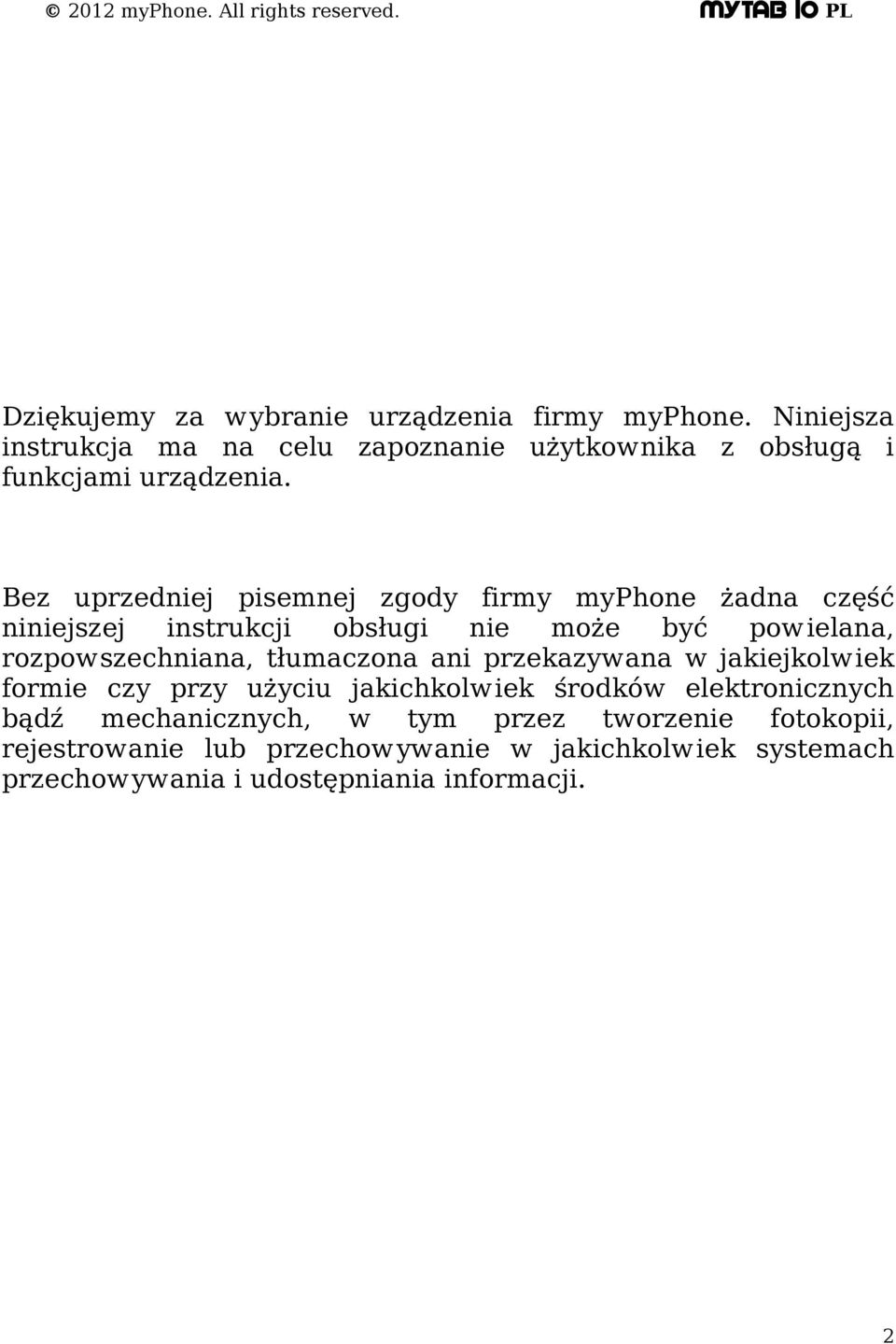 Bez uprzedniej pisemnej zgody firmy myphone żadna część niniejszej instrukcji obsługi nie może być powielana, rozpowszechniana,