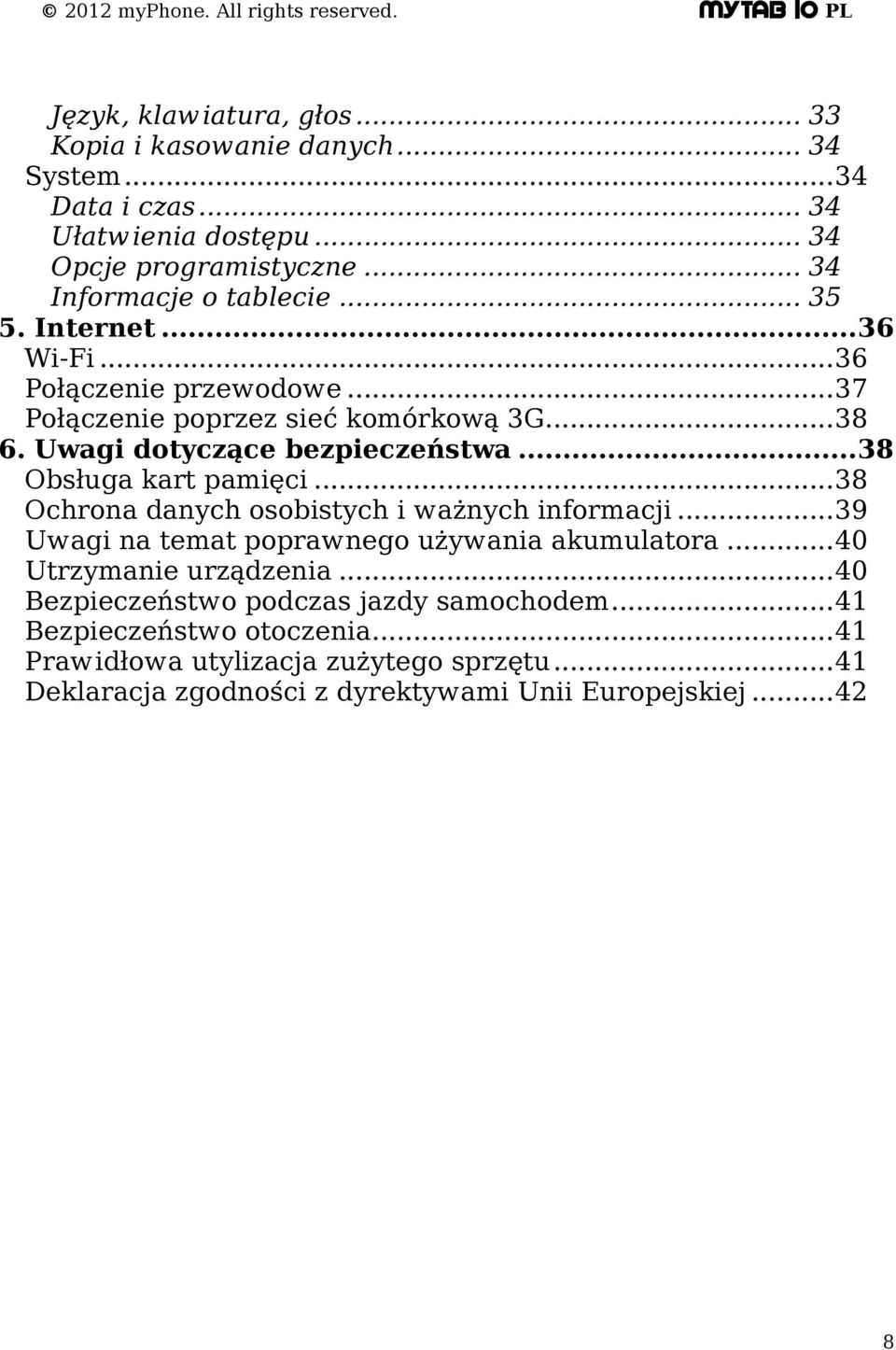 Uwagi dotyczące bezpieczeństwa...38 Obsługa kart pamięci...38 Ochrona danych osobistych i ważnych informacji...39 Uwagi na temat poprawnego używania akumulatora.