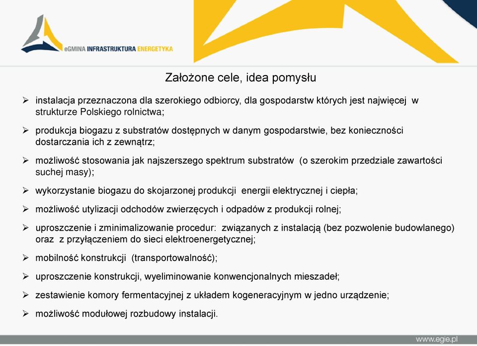 skojarzonej produkcji energii elektrycznej i ciepła; możliwość utylizacji odchodów zwierzęcych i odpadów z produkcji rolnej; uproszczenie i zminimalizowanie procedur: związanych z instalacją (bez