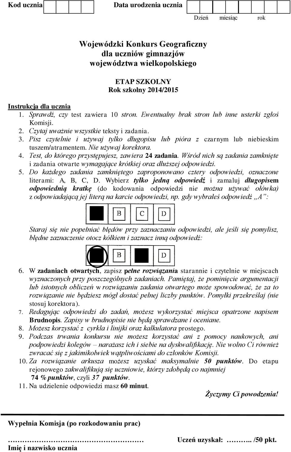 Nie używaj korektora. 4. Test, do którego przystępujesz, zawiera 24 zadania. Wśród nich są zadania zamknięte i zadania otwarte wymagające krótkiej oraz dłuższej odpowiedzi. 5.