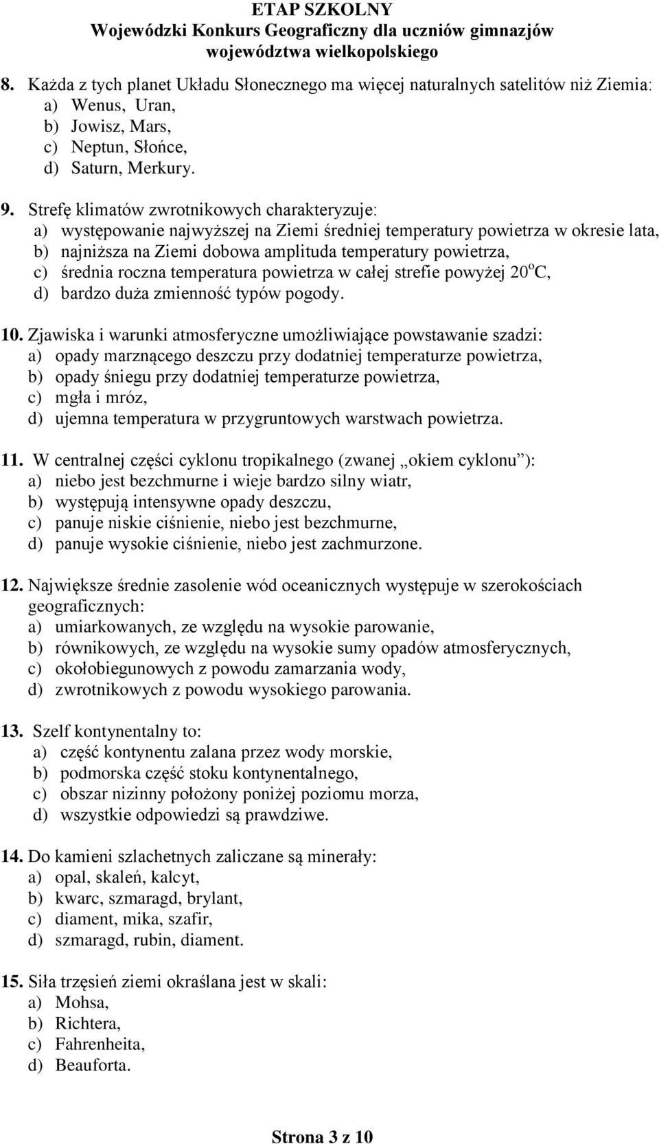 średnia roczna temperatura powietrza w całej strefie powyżej 20 o C, d) bardzo duża zmienność typów pogody. 10.