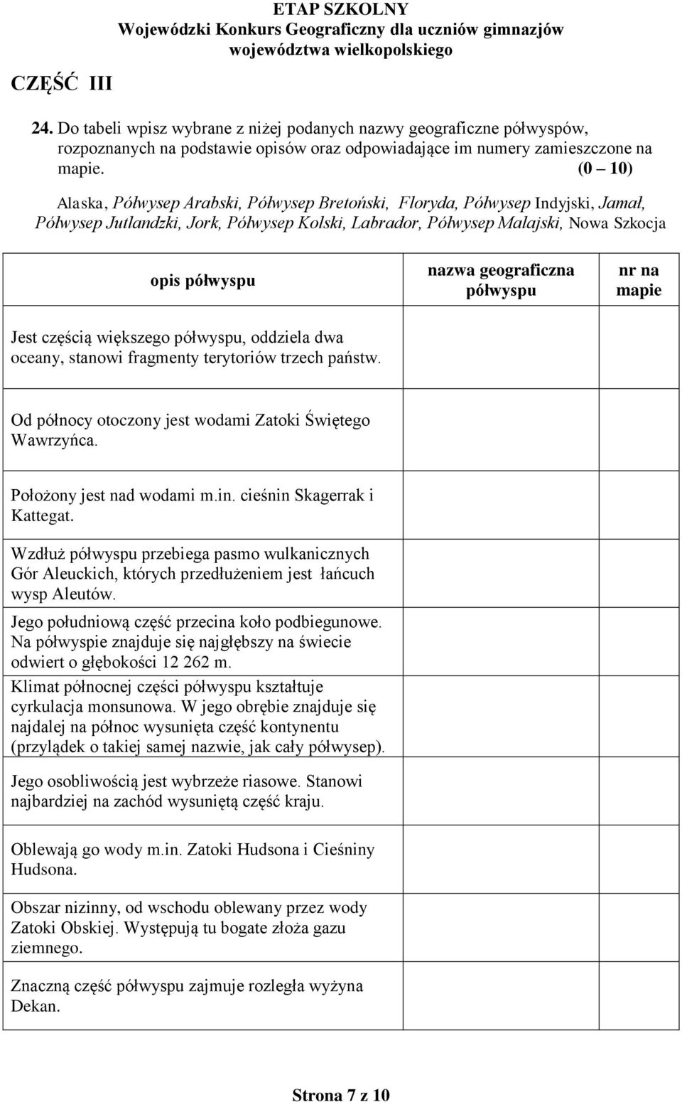 geograficzna półwyspu nr na mapie Jest częścią większego półwyspu, oddziela dwa oceany, stanowi fragmenty terytoriów trzech państw. Od północy otoczony jest wodami Zatoki Świętego Wawrzyńca.