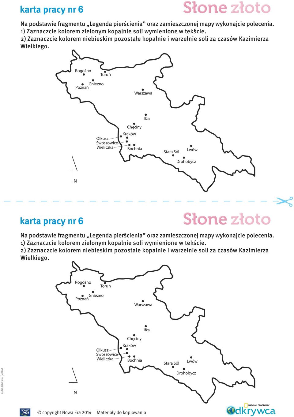 Rogożno Toruń Poznań Gniezno Warszawa Iłża Chęciny Olkusz Swoszowice Wieliczka Kraków Bochnia Stara Sól Lwów Drohobycz N   Rogożno Toruń Poznań Gniezno Warszawa Iłża Chęciny Olkusz Swoszowice