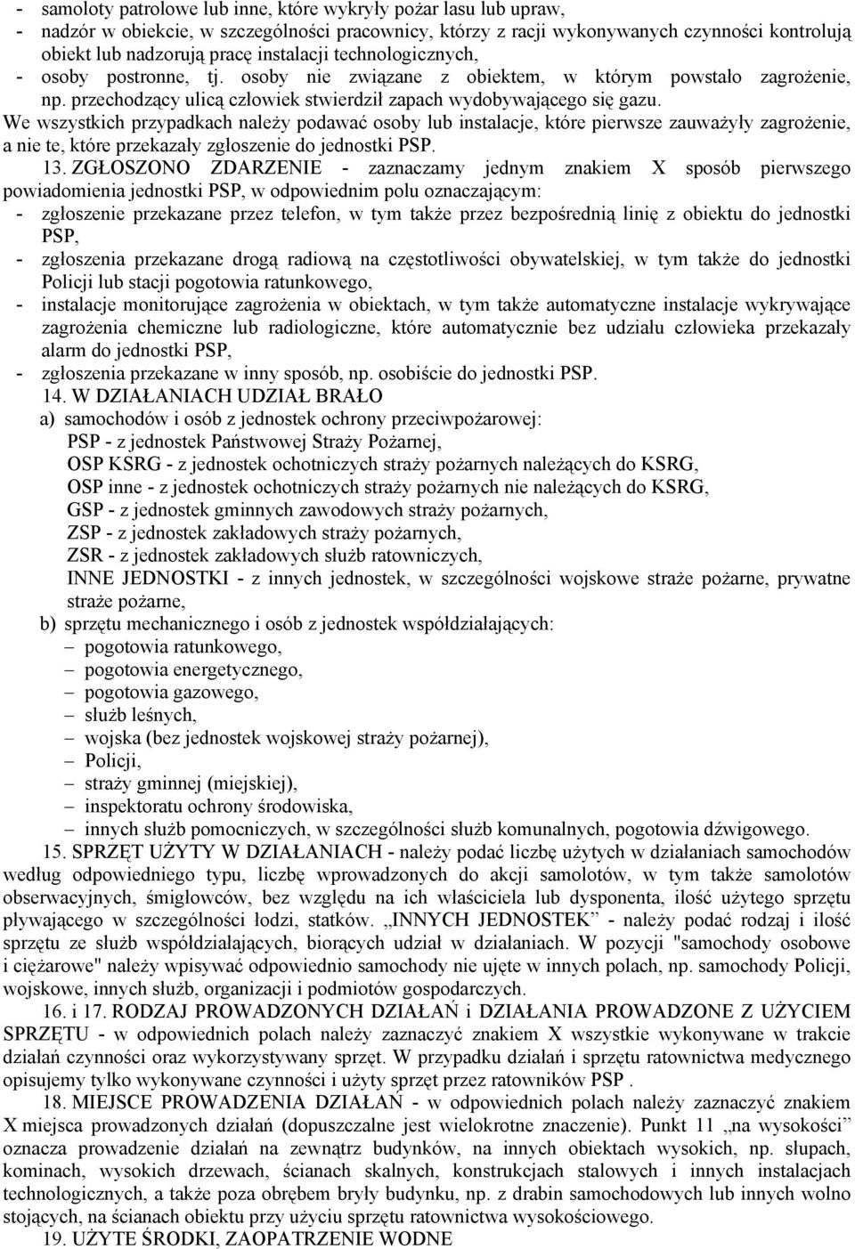 We wszystkich przypadkach należy podawać osoby lub instalacje, które pierwsze zauważyły zagrożenie, a nie te, które przekazały zgłoszenie do jednostki PSP. 13.