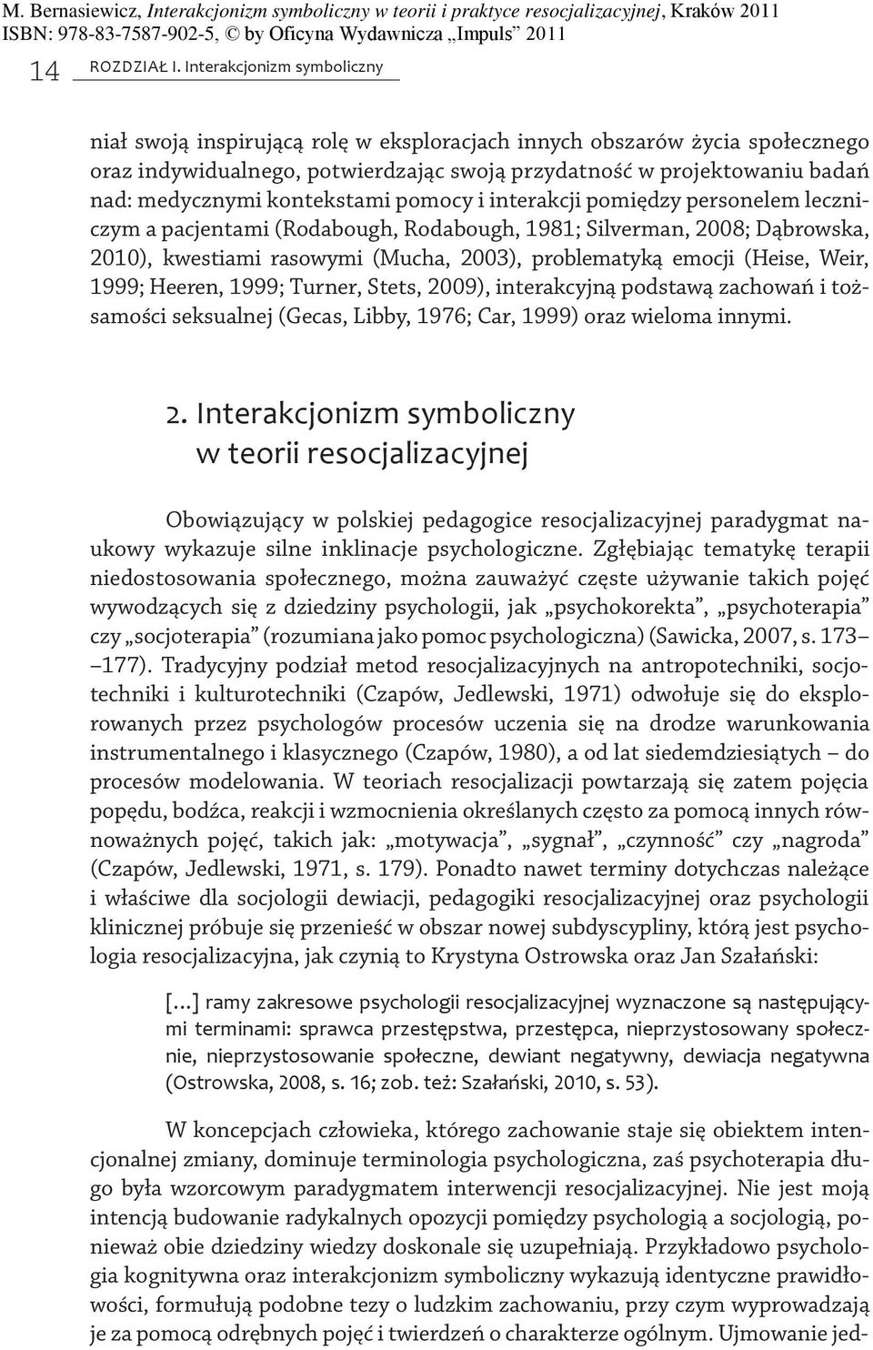 kontekstami pomocy i interakcji pomiędzy personelem leczniczym a pacjentami (Rodabough, Rodabough, 1981; Silverman, 2008; Dąbrowska, 2010), kwestiami rasowymi (Mucha, 2003), problematyką emocji