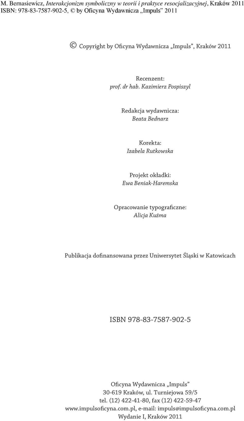 Opracowanie typograficzne: Alicja Kuźma Publikacja dofinansowana przez Uniwersytet Śląski w Katowicach ISBN 978-83-7587-902-5