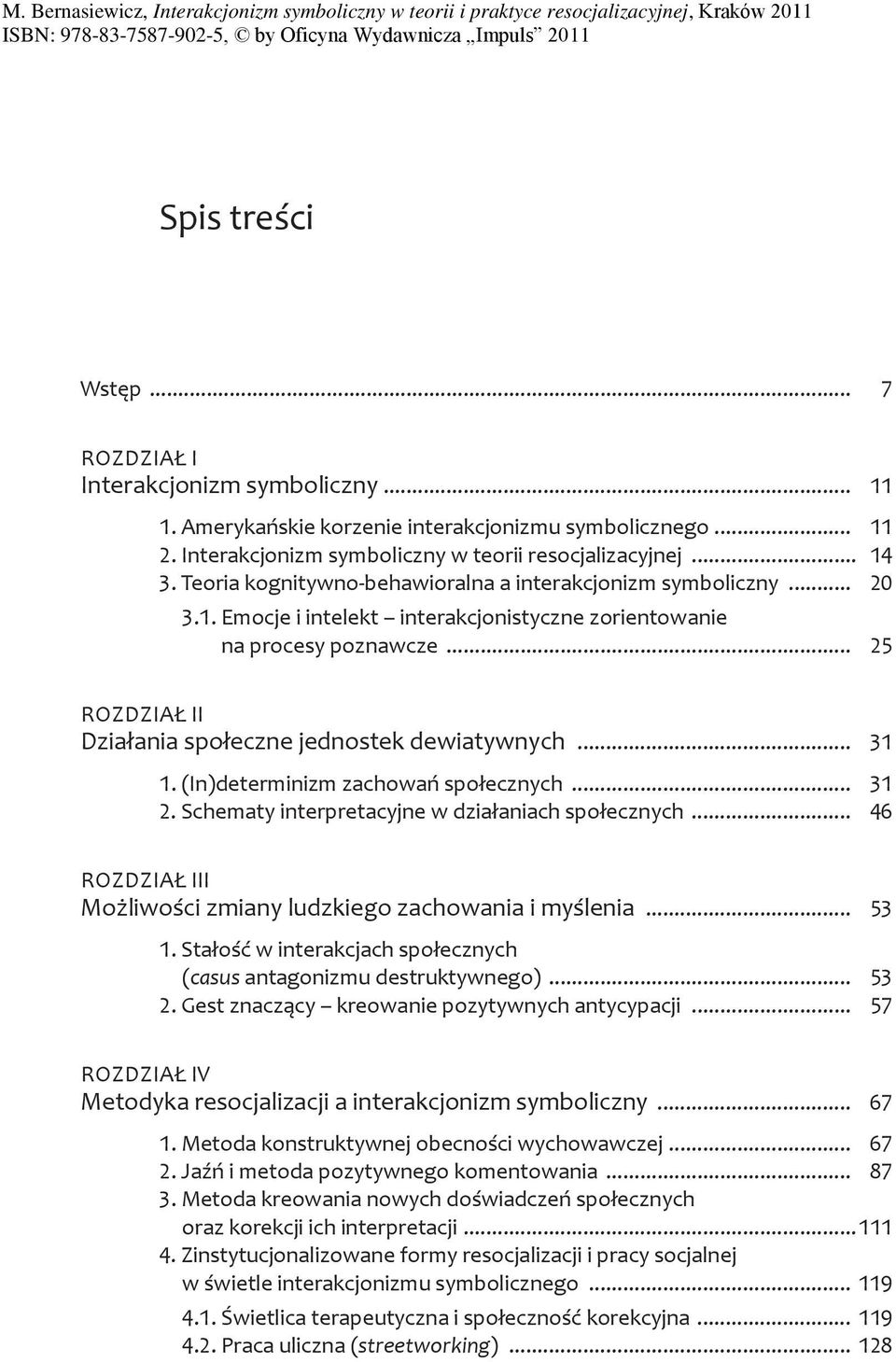 ... (In)determinizm zachowań społecznych.... Schematy interpretacyjne w działaniach społecznych... ROZDZIAŁ III Możliwości zmiany ludzkiego zachowania i myślenia.