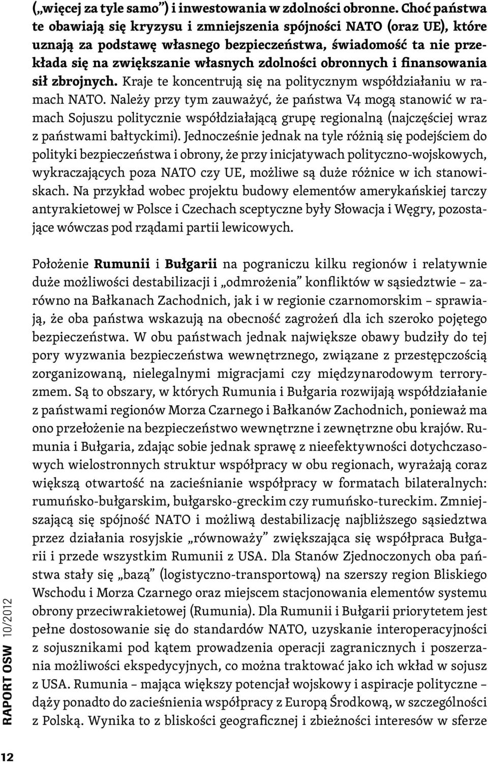 obronnych i finansowania sił zbrojnych. Kraje te koncentrują się na politycznym współdziałaniu w ramach NATO.