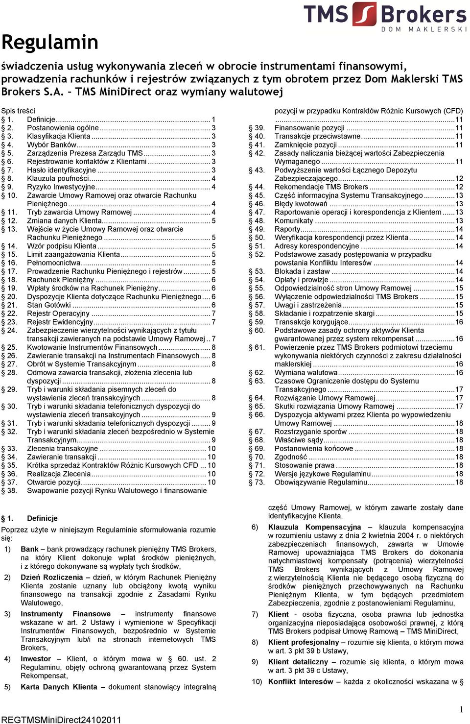 Rejestrowanie kontaktów z Klientami... 3 7. Hasło identyfikacyjne... 3 8. Klauzula poufności... 4 9. Ryzyko Inwestycyjne... 4 10. Zawarcie Umowy Ramowej oraz otwarcie Rachunku Pieniężnego... 4 11.