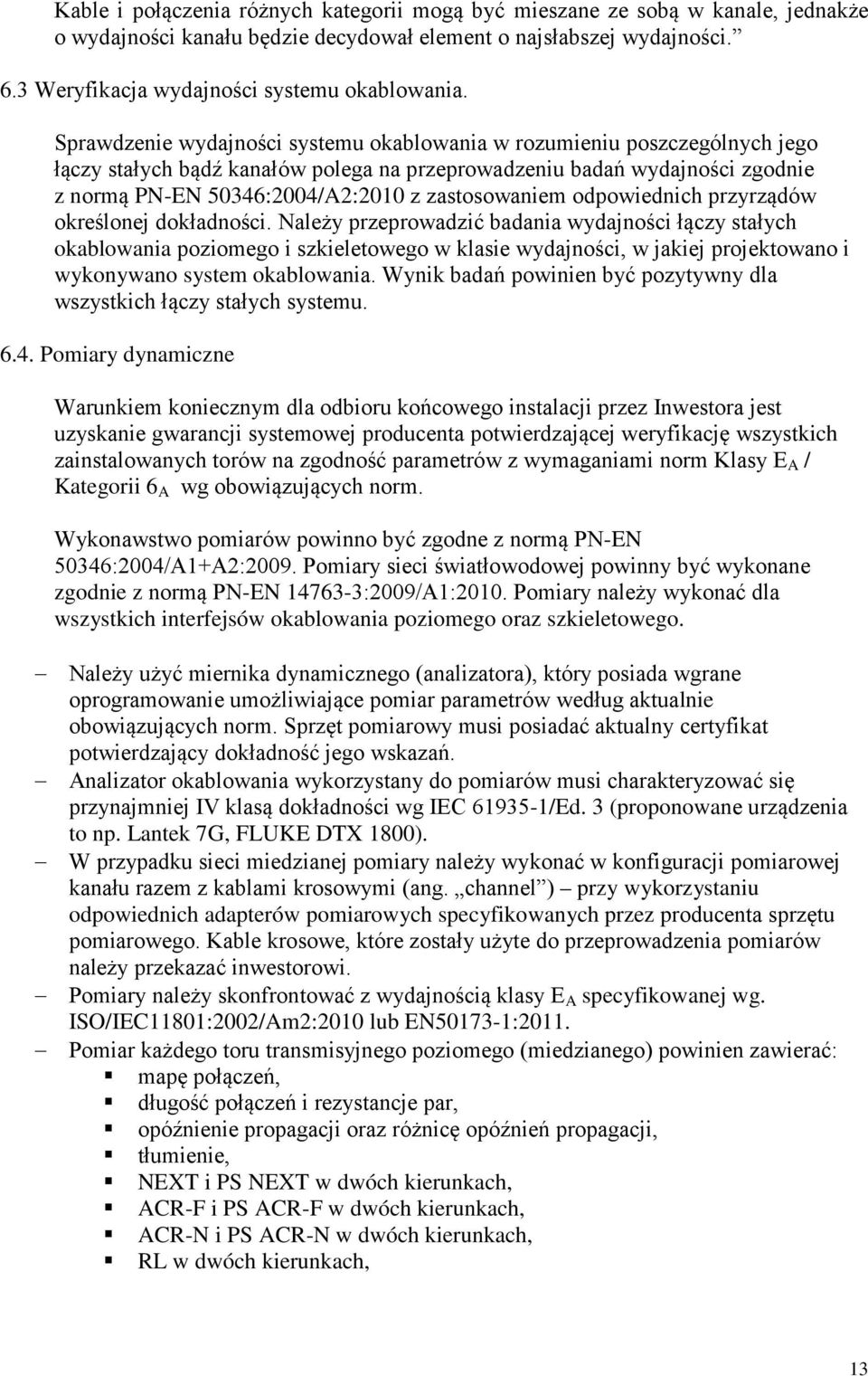 zastosowaniem odpowiednich przyrządów określonej dokładności.