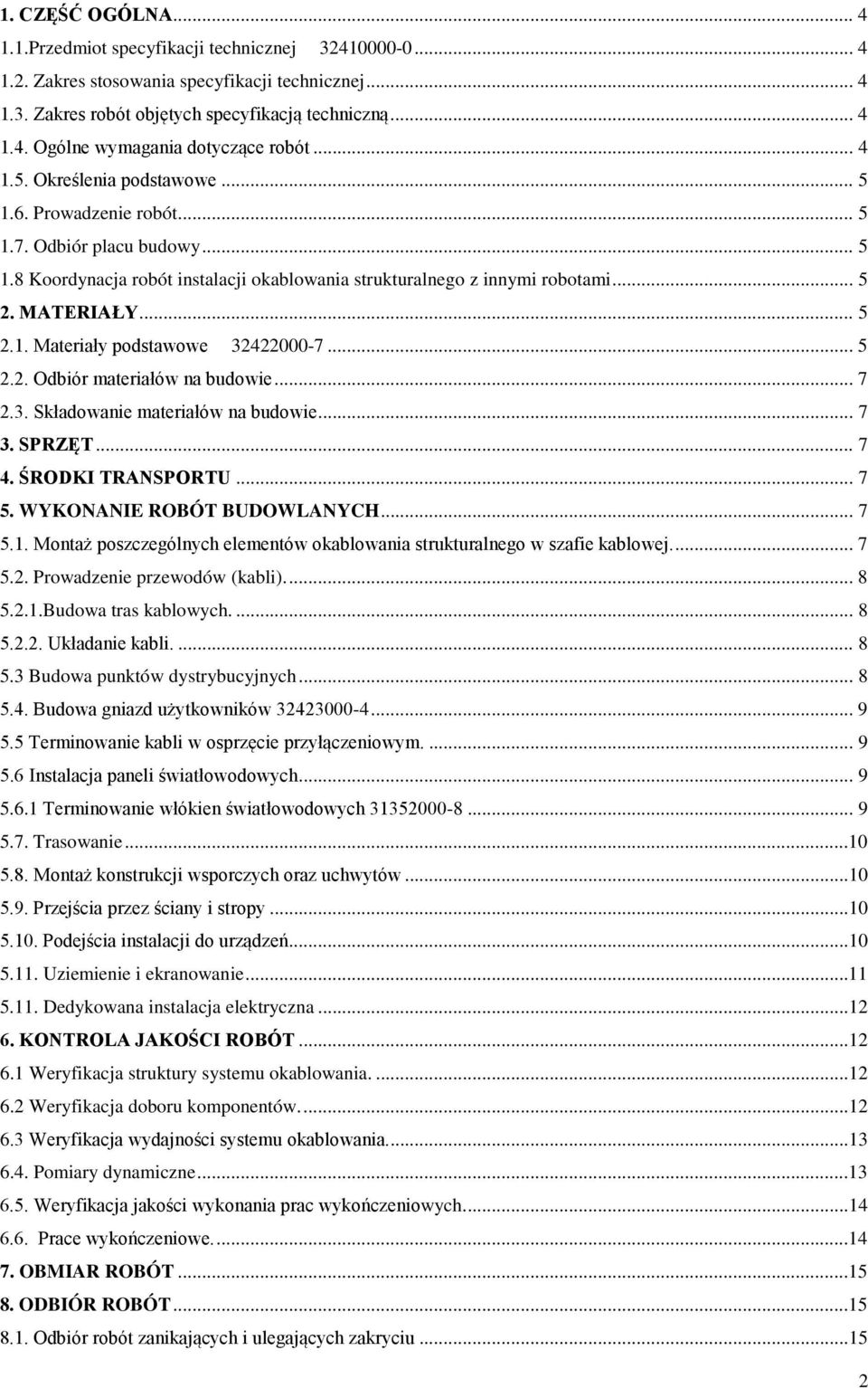 .. 5 2.2. Odbiór materiałów na budowie... 7 2.3. Składowanie materiałów na budowie... 7 3. SPRZĘT... 7 4. ŚRODKI TRANSPORTU... 7 5. WYKONANIE ROBÓT BUDOWLANYCH... 7 5.1.