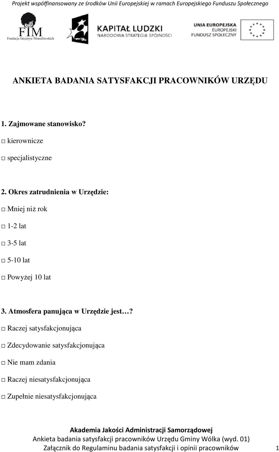 Okres zatrudnienia w Urzędzie: Mniej niż rok 1-2 lat 3-5 lat 5-10 lat Powyżej 10 lat