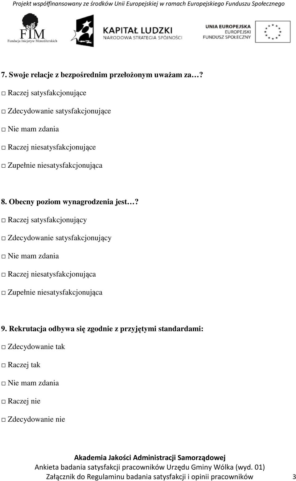 niesatysfakcjonująca 8. Obecny poziom wynagrodzenia jest?