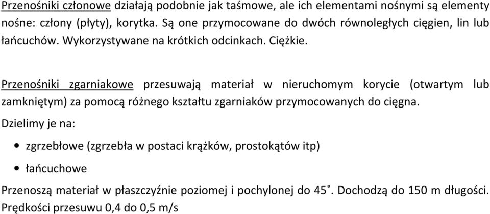 Przenośniki zgarniakowe przesuwają materiał w nieruchomym korycie (otwartym lub zamkniętym) za pomocą różnego kształtu zgarniaków przymocowanych do