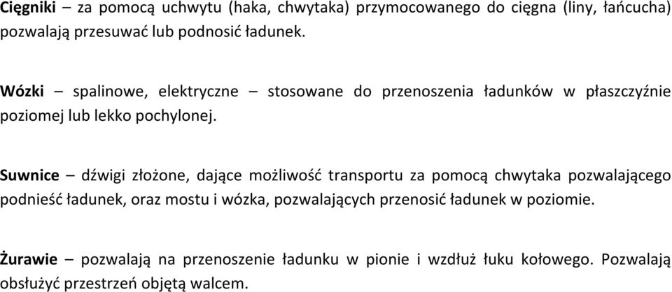 Suwnice dźwigi złożone, dające możliwość transportu za pomocą chwytaka pozwalającego podnieść ładunek, oraz mostu i wózka,